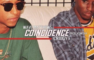 (Audio) Wave Matthews ft. Craigy F – Coincidence @WaveMatthews_ @craigyf