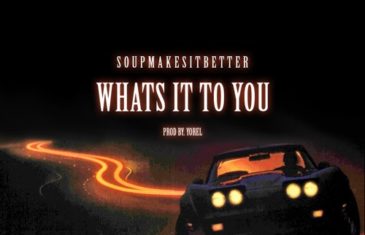 (Audio) Soupmakesitbetter – “What’s It To You” @SoupMakesBetter