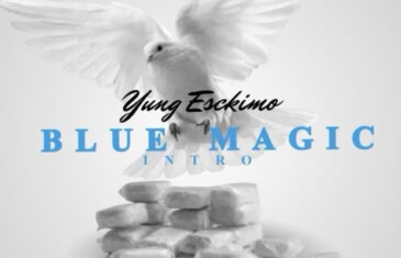 (Video) Yung Esckimo – “Blue Magic” @YUNGESCKIMO